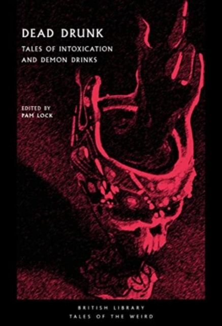 Dead Drunk : Tales of Intoxication and Demon Drinks, Paperback / softback Book