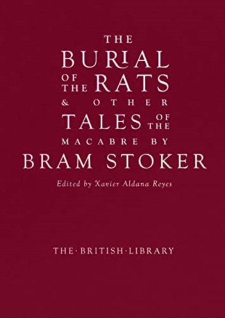 The Burial of the Rats : And Other Tales of the Macabre by Bram Stoker, Hardback Book