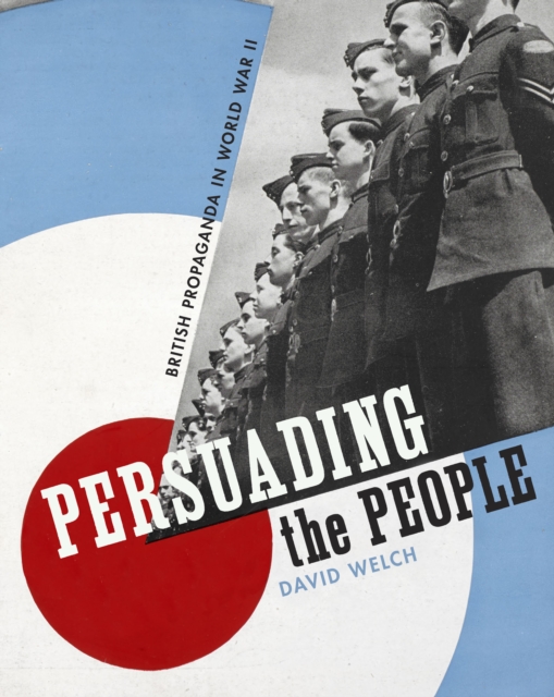 Persuading the People : British Propaganda in World War II, Hardback Book