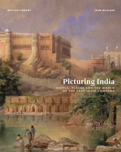 Picturing India : People, Places and the World of the East India Company, Hardback Book