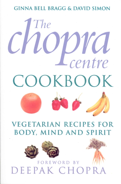 The Chopra Centre Cookbook : Vegetarian Recipies for Body, Mind and Spirit, Paperback / softback Book