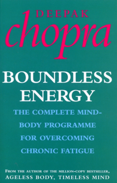 Boundless Energy : The Complete Mind-Body Programme for Beating Persistent Tiredness, Paperback / softback Book