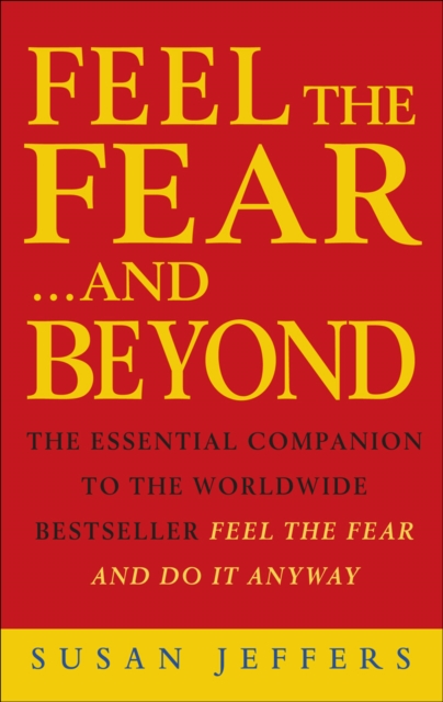 Feel The Fear & Beyond : Dynamic Techniques for Doing it Anyway, Paperback / softback Book