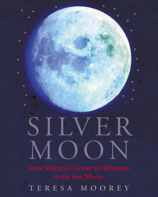 Silver Moon : Your magical guide to working with the moon, Paperback / softback Book