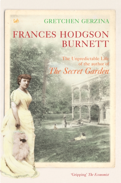 Frances Hodgson Burnett : The Unpredictable Life of the Author of the Secret Garden, Paperback / softback Book