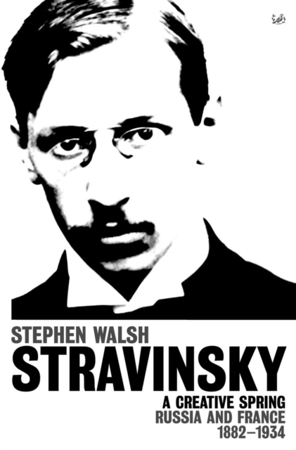 Stravinsky (Volume 1) : A Creative Spring: Russia and France 1882 - 1934, Paperback / softback Book