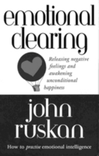 Emotional Clearing : Releasing Negative Feelings and Awakening Unconditional Happiness, Paperback / softback Book