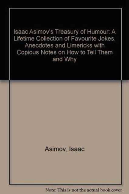 Isaac Asimov's Treasury of Humour : A Lifetime Collection of Favourite Jokes, Anecdotes and Limericks with Copious Notes on How to Tell Them and Why, Hardback Book