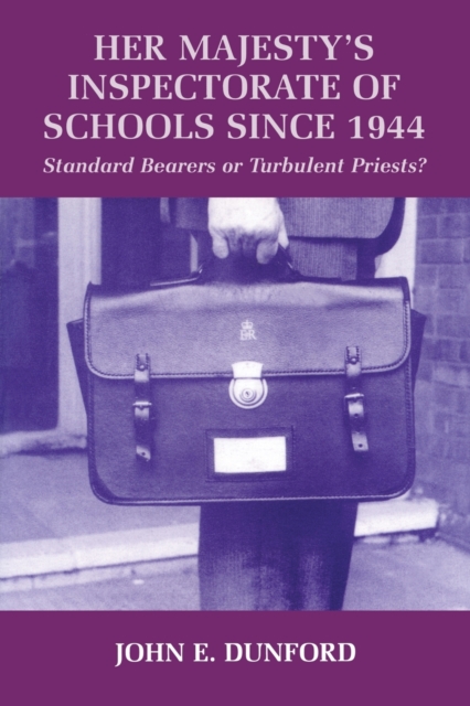Her Majesty's Inspectorate of Schools Since 1944 : Standard Bearers or Turbulent Priests?, Paperback / softback Book