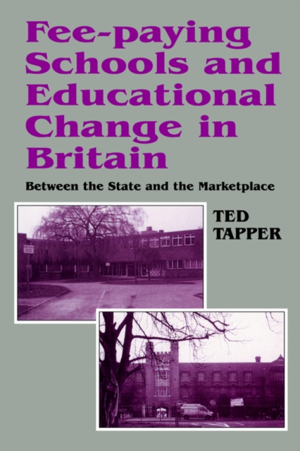 Fee-paying Schools and Educational Change in Britain : Between the State and the Marketplace, Paperback / softback Book
