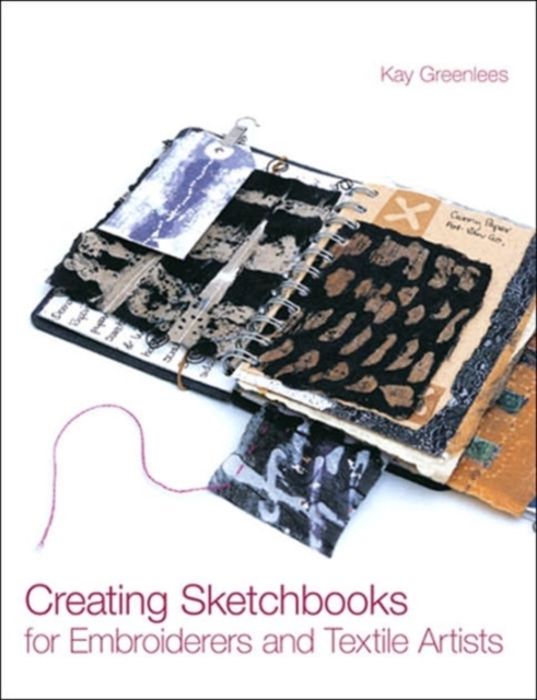 Creating Sketchbooks for Embroiderers and Textile Artists, Hardback Book