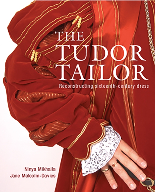 The Tudor Tailor : Reconstructing Sixteenth-Century Dress, Paperback / softback Book