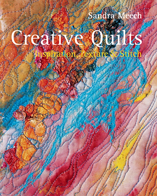 Creative Quilts : Inspiration Texture and Stitch, Hardback Book