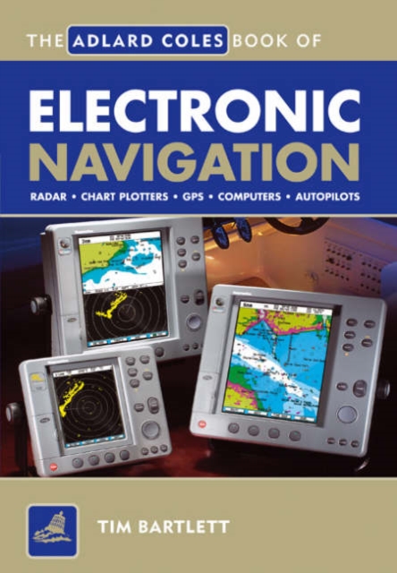 The Adlard Coles Book of Electronic Navigation, Paperback / softback Book