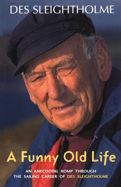 A Funny Old Life : An Anecdotal Romp Through the Sailing Career of Des Sleightholme, Paperback / softback Book
