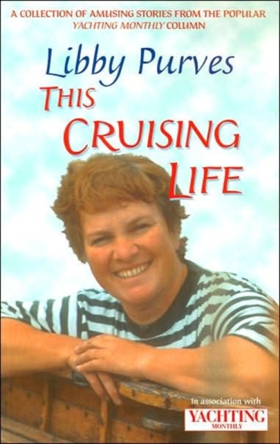 Yachting Monthly's This Cruising Life : A Collection of Amusing Stories from the Popular Yachting Monthly Column, Paperback / softback Book