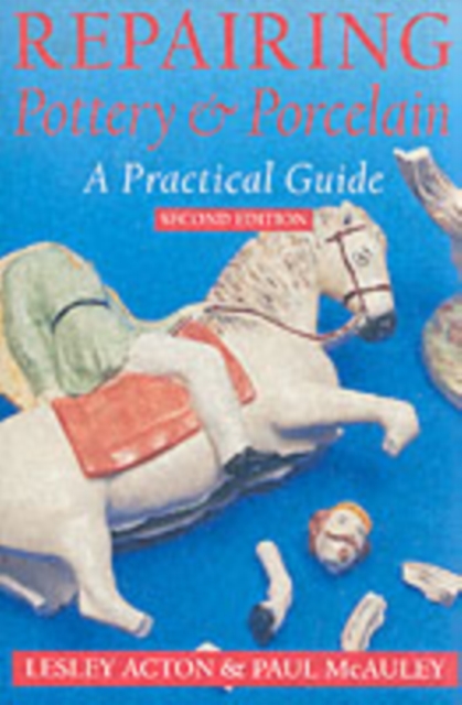 Repairing Pottery and Porcelain : A Practical Guide, Paperback / softback Book