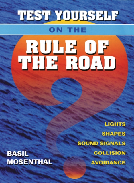 Test Yourself on the Rule of the Road : Lights, Shapes, Sound Signals, Collision Avoidance, Hardback Book