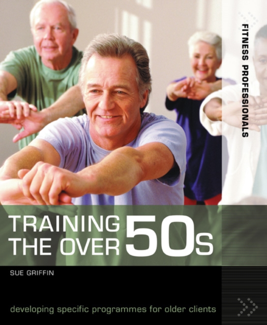 Training the Over 50s : developing programmes for older clients, Paperback / softback Book