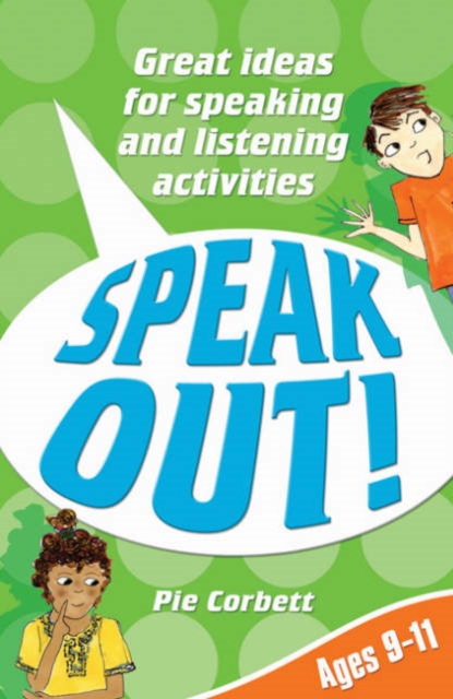 Speak Out! Ages 9-11 : Great Ideas for Speaking and Listening Activities, Paperback / softback Book