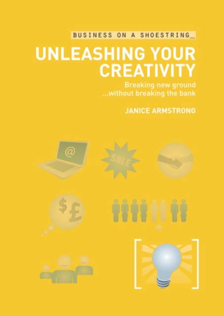 Unleashing Your Creativity : Breaking New Ground without Breaking the Bank, Paperback / softback Book
