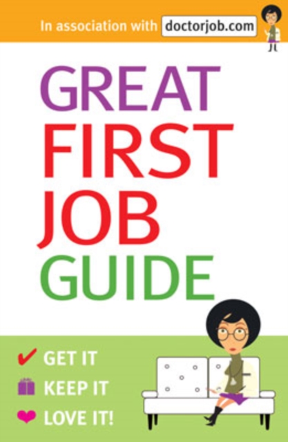 Great First Job Guide : Get it, Keep it, Love it, Paperback / softback Book