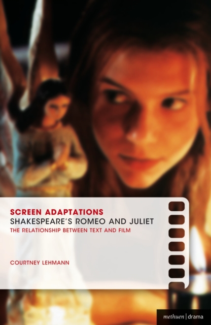 Screen Adaptations: Romeo and Juliet : A close study of the relationship between text and film, Paperback / softback Book