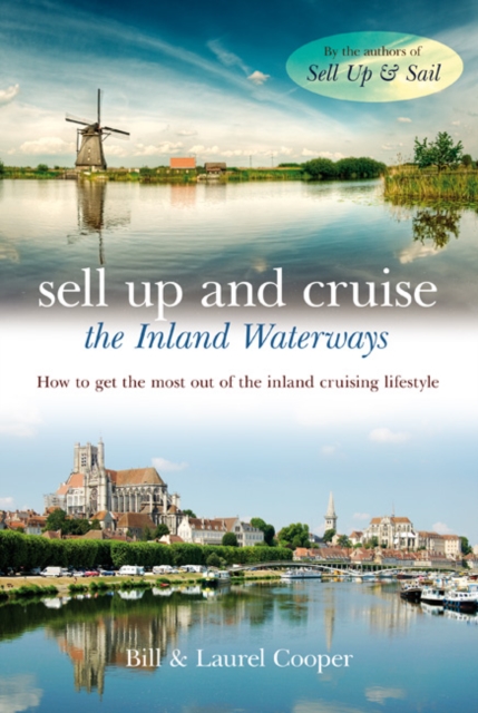 Sell Up and Cruise the Inland Waterways : How to Get the Most Out of the Inland Cruising Lifestyle, Paperback / softback Book