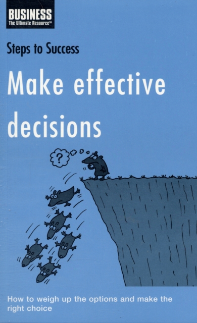 Make Effective Decisions : How to Weigh Up the Options and Make the Right Choice, Paperback / softback Book