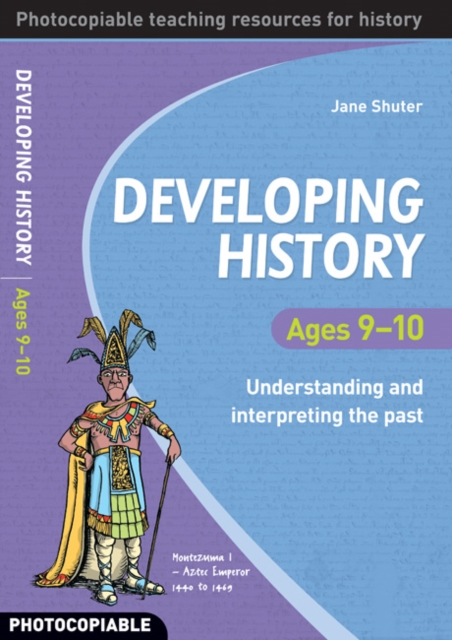 Developing History Ages 9-10 : Understanding and Interpreting the Past, Paperback Book