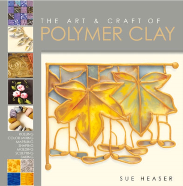 The Art and Craft of Polymer Clay : Techniques and Inspiration for Jewellery, Beads and the Decorative Arts, Paperback / softback Book