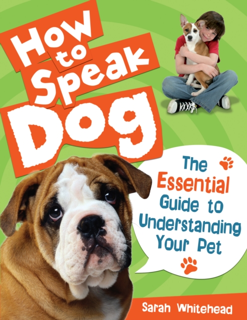 How to Speak Dog! : The Essential Guide to Understanding Your Pet, Hardback Book