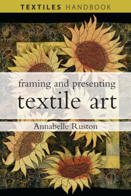 Framing and Presenting Textile Art, Paperback / softback Book
