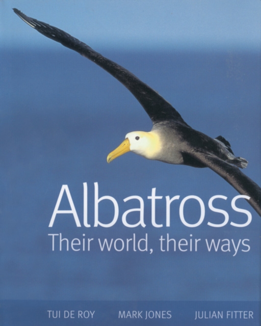 Albatrosses : Their World, Their Ways, Hardback Book