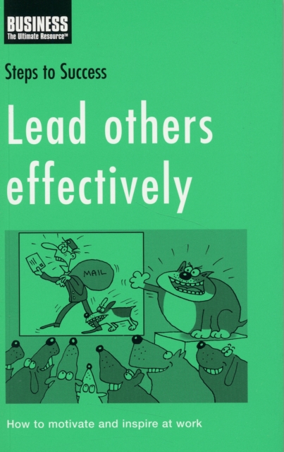 Lead Others Effectively : How to Motivate and Inspire at Work, Paperback / softback Book