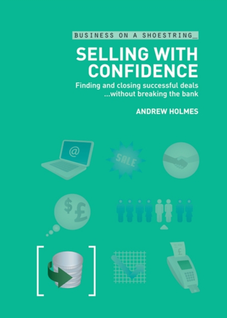 Selling with Confidence : Finding and Closing Successful Deals without Breaking the Bank, Paperback / softback Book