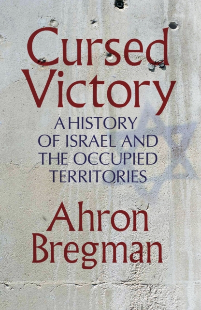 Cursed Victory : A History of Israel and the Occupied Territories, Hardback Book