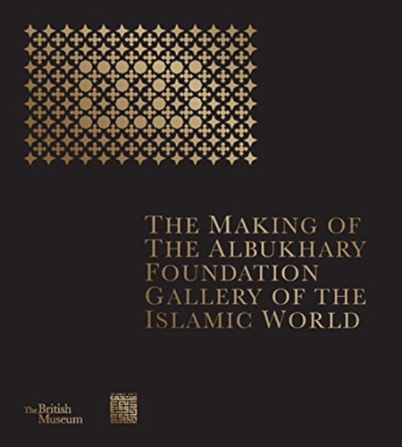 The Making of The Albukhary Foundation Gallery of the Islamic World, Hardback Book