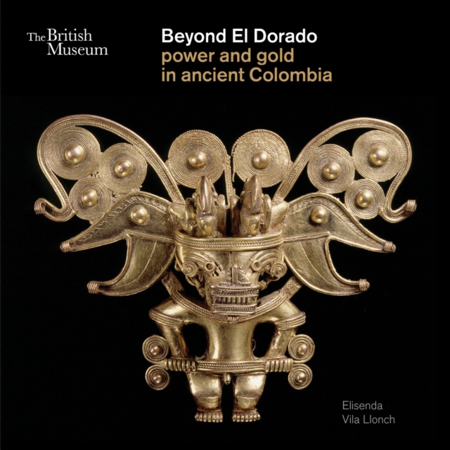 Beyond El Dorado : Power and Gold in Ancient Colombia, Paperback / softback Book