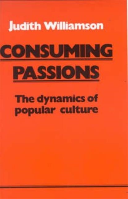 Consuming Passions : The Dynamics of Popular Culture, Paperback / softback Book