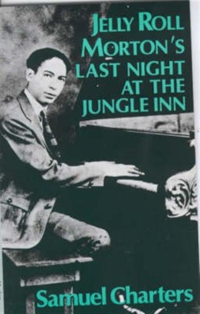 Jelly Roll Morton's Last Night at the Jungle Inn : A Fictional Memoir, Paperback / softback Book