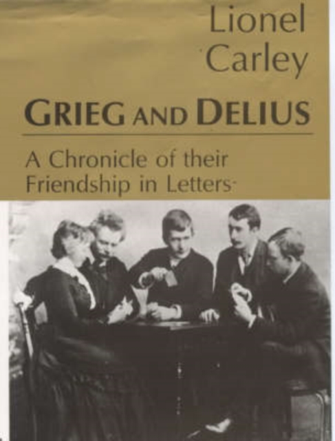 Grieg and Delius : A Chronicle of Their Friendship in Letters, Hardback Book