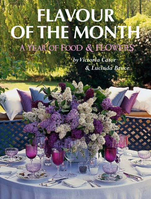Victoria and Lucinda's Flavour of the Month : A Year of Food and Flowers, Paperback / softback Book