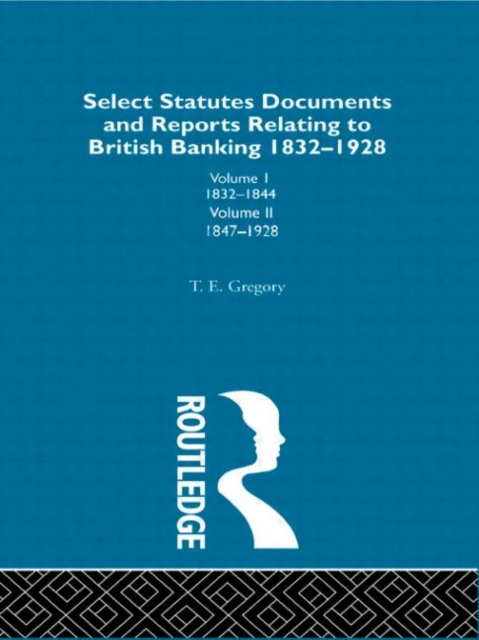 Select Statutes, Documents and Reports Relating to British Banking, 1832-1928, Hardback Book