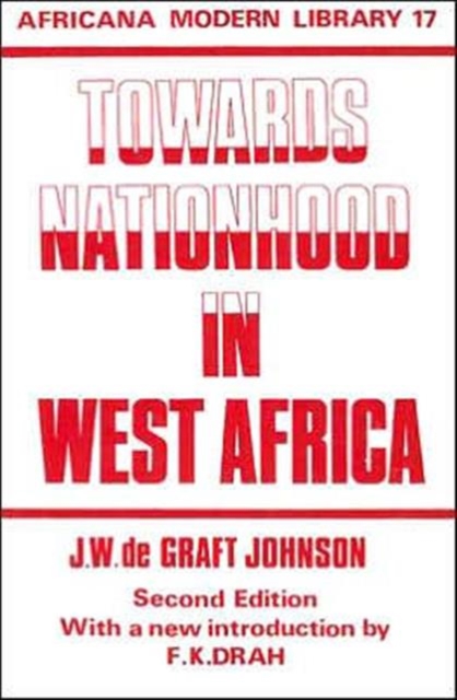 Towards Nationhood in West Africa : Thoughts of Young Africa Addressed to Young Britain, Hardback Book