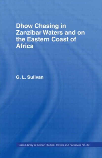 Dhow Chasing in Zanzibar Waters : And on the Eastern Coast of Africa. Narrative of Five Years' Experience in, Hardback Book