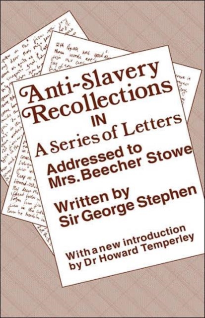 Anti-Slavery Recollection Cb : In a Series of Letters, Addressed to Mrs. Beecher Stowe, Hardback Book