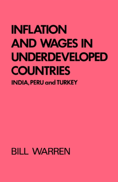 Inflation and Wages in Underdeveloped Countries : India, Peru, and Turkey, 1939-1960, Hardback Book