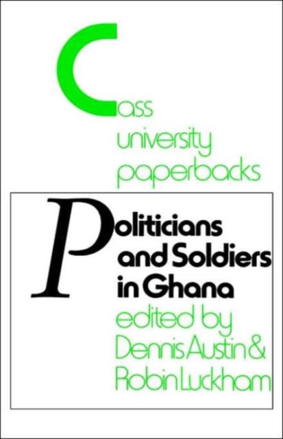 Politicians and Soldiers in Ghana 1966-1972, Hardback Book