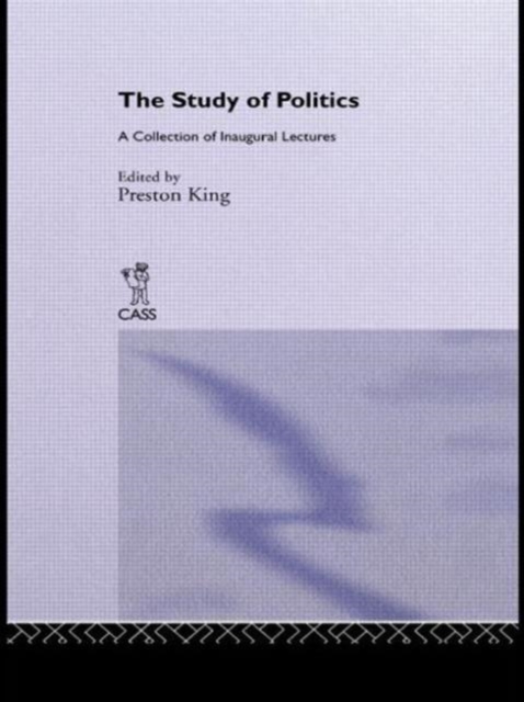 The Study of Politics : A Collection of Inaugural Lectures, Hardback Book